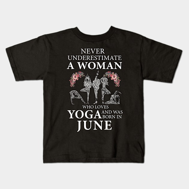 Never Underestimate A Woman Who Loves Yoga Born In June Kids T-Shirt by klausgaiser